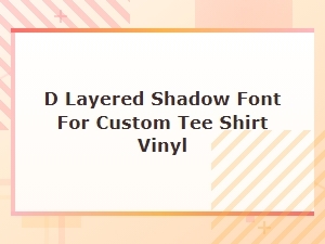 Cricut Font Idea: D Layered Shadow for T-Shirt Vinyl