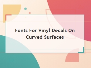 Vinyl Decal Fonts for Curved Surfaces