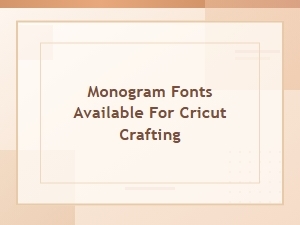 Discover Monogram Fonts for Your Cricut Projects