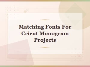 Perfect Font Pairings for Cricut Monograms